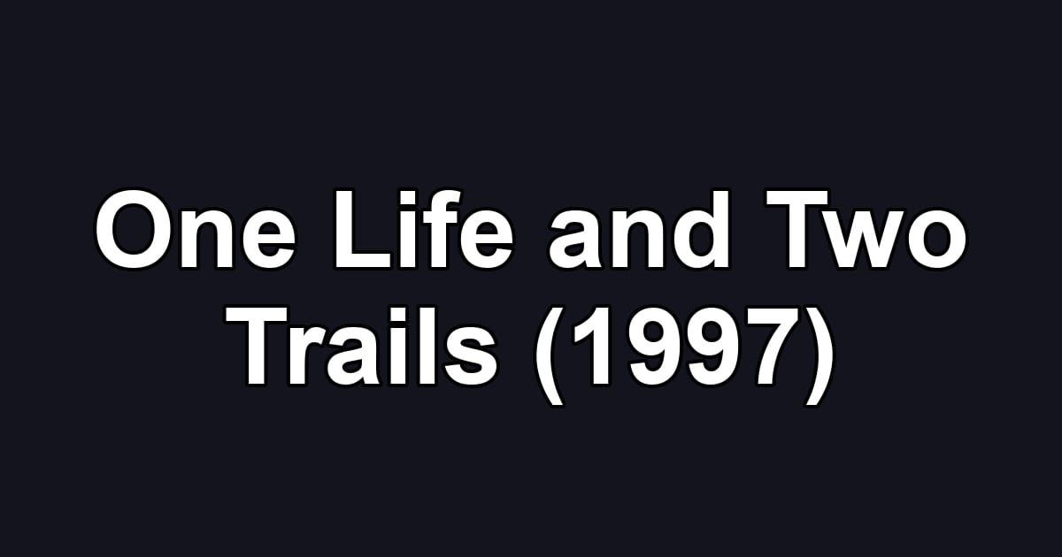 One Life and Two Trails (1997)