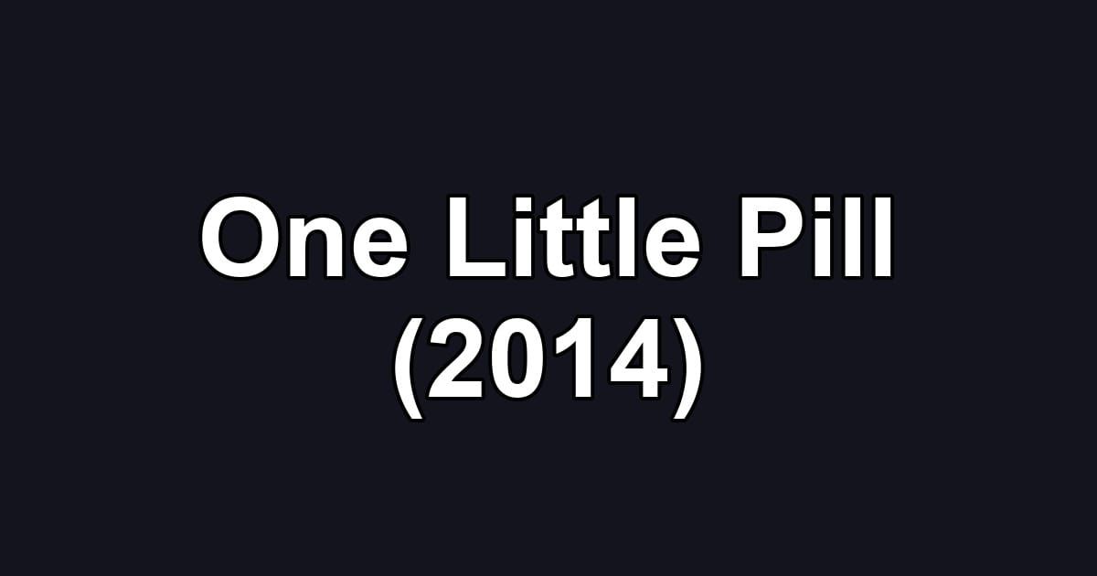 One Little Pill (2014)