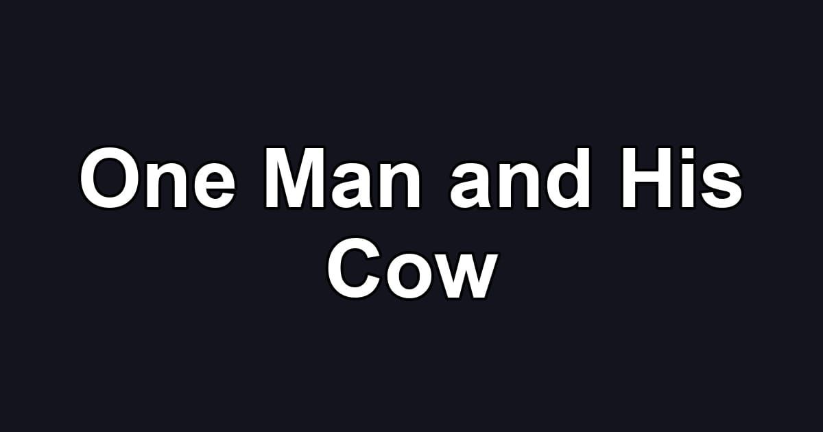 One Man and His Cow