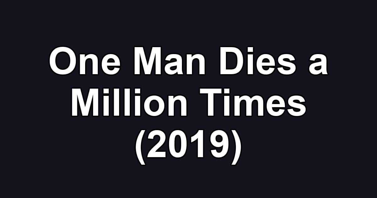 One Man Dies a Million Times (2019)