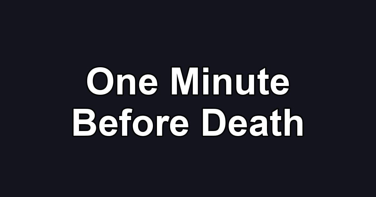 One Minute Before Death