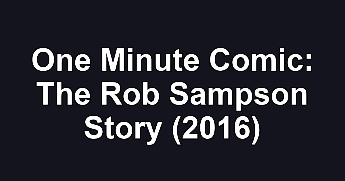 One Minute Comic: The Rob Sampson Story (2016)