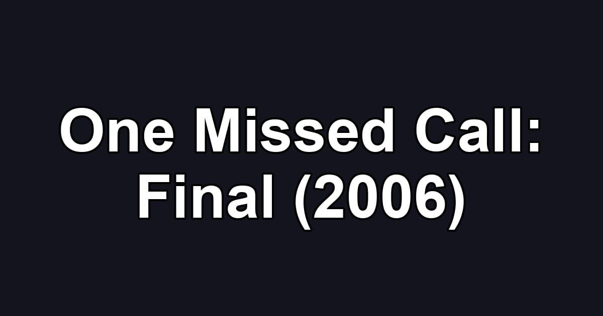 One Missed Call: Final (2006)