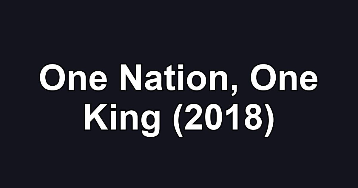 One Nation, One King (2018)