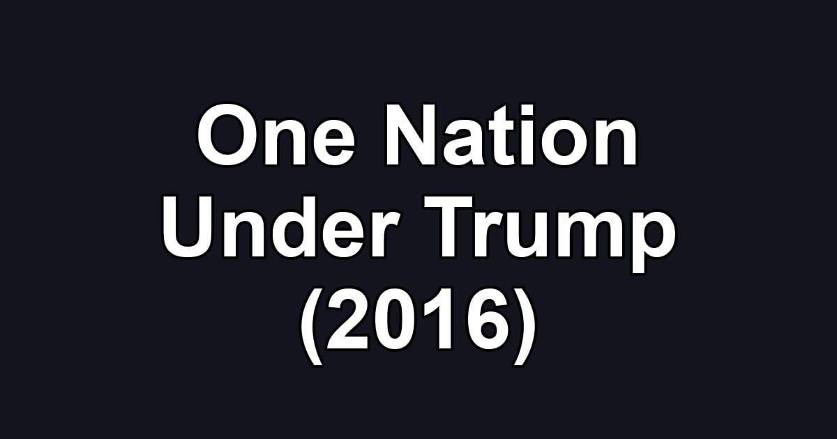 One Nation Under Trump (2016)