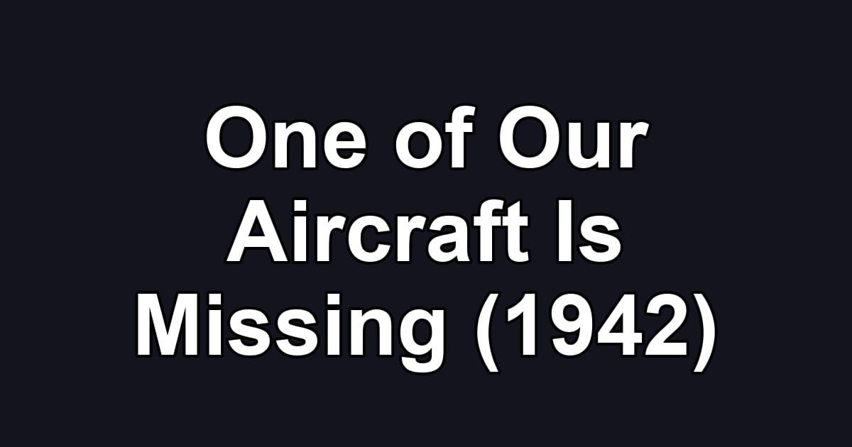 One of Our Aircraft Is Missing (1942)