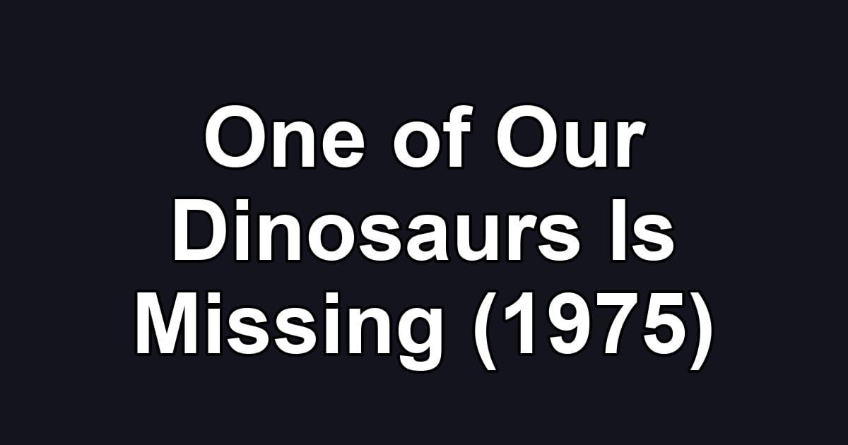 One of Our Dinosaurs Is Missing (1975)