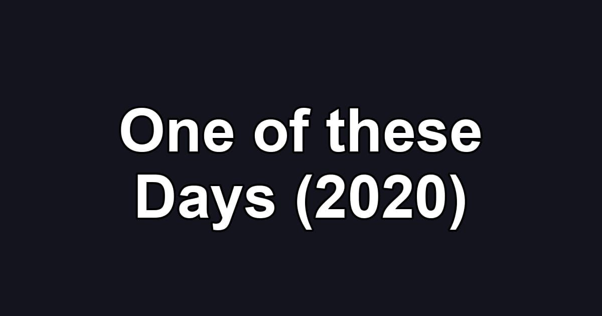One of these Days (2020)
