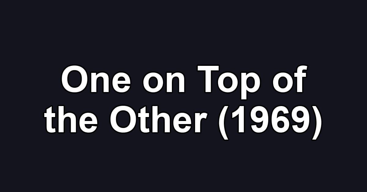 One on Top of the Other (1969)