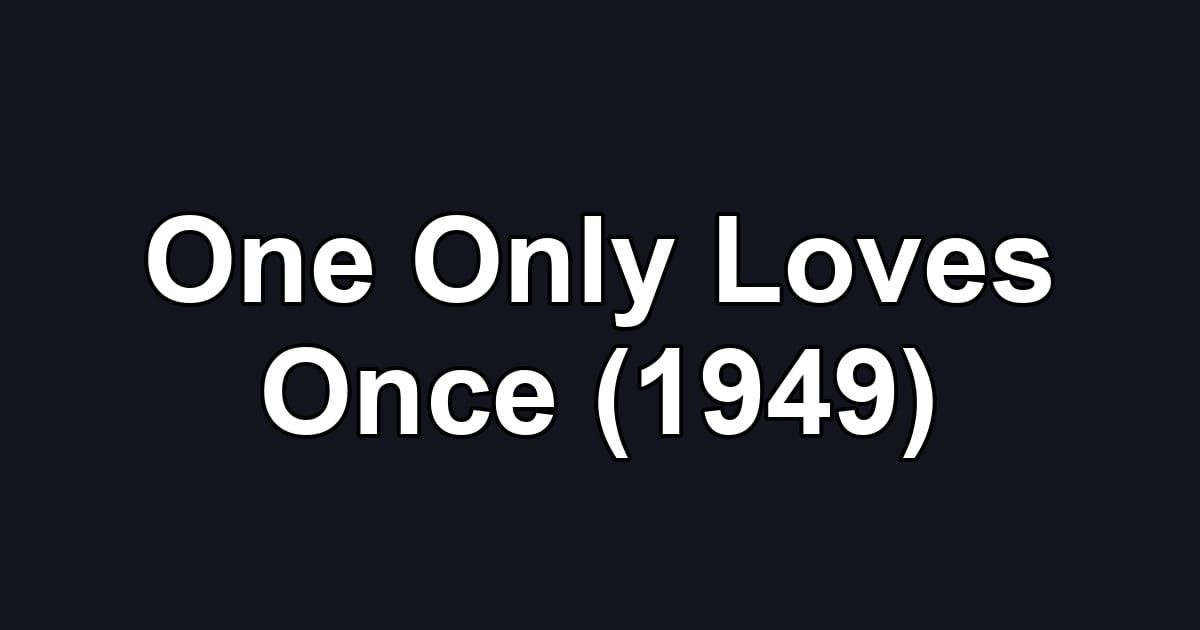 One Only Loves Once (1949)