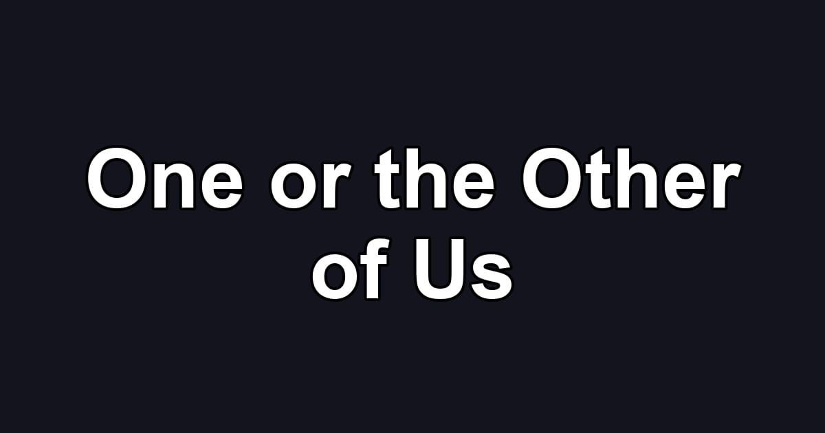 One or the Other of Us