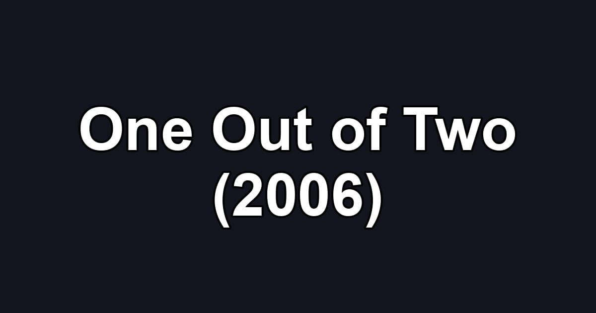 One Out of Two (2006)
