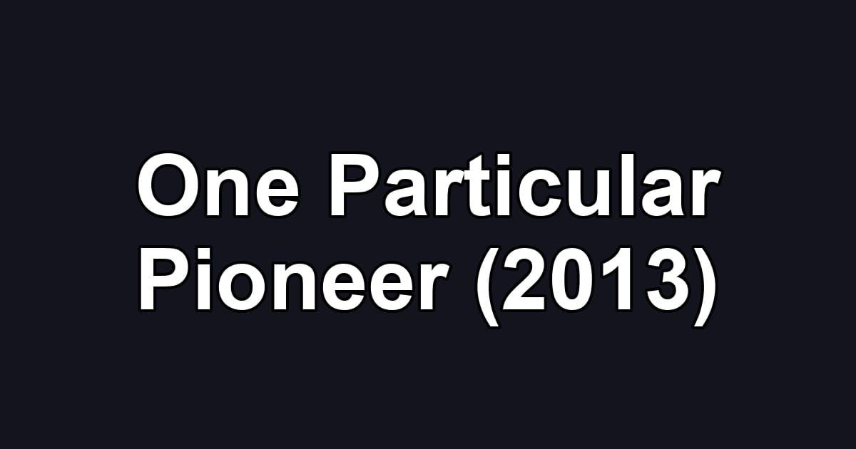 One Particular Pioneer (2013)