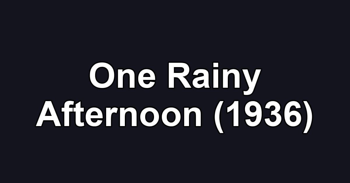 One Rainy Afternoon (1936)