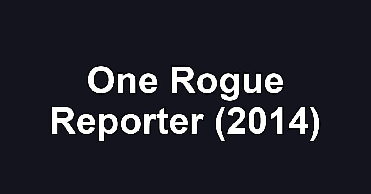 One Rogue Reporter (2014)