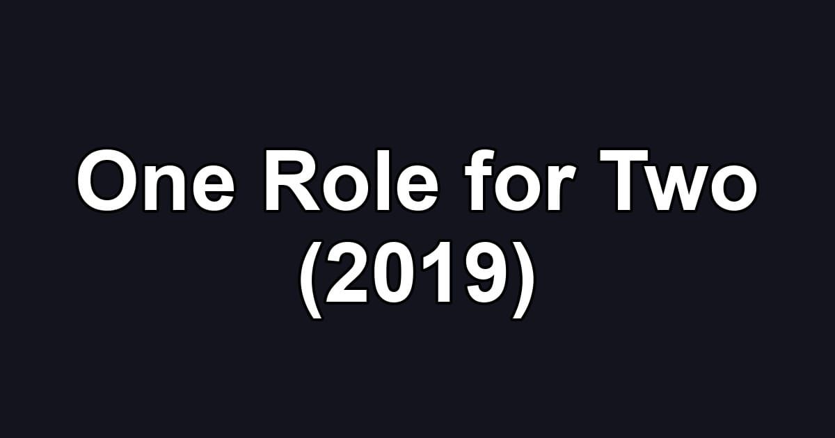 One Role for Two (2019)