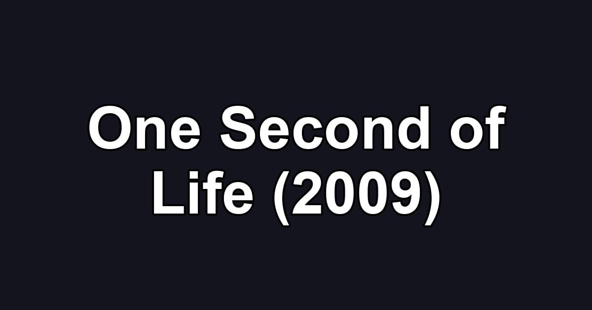 One Second of Life (2009)
