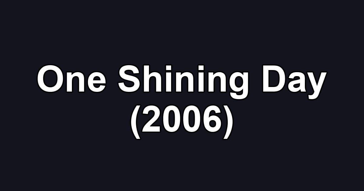 One Shining Day (2006)