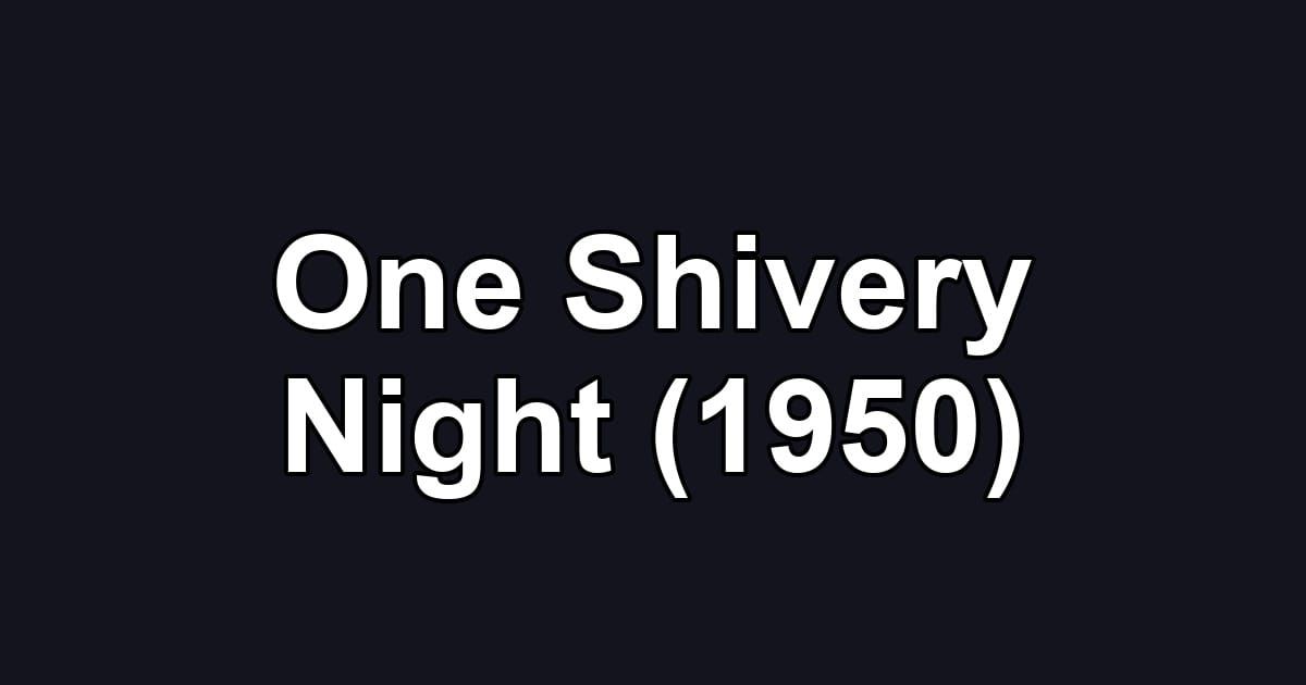 One Shivery Night (1950)
