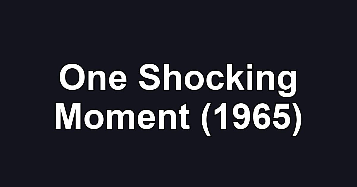 One Shocking Moment (1965)