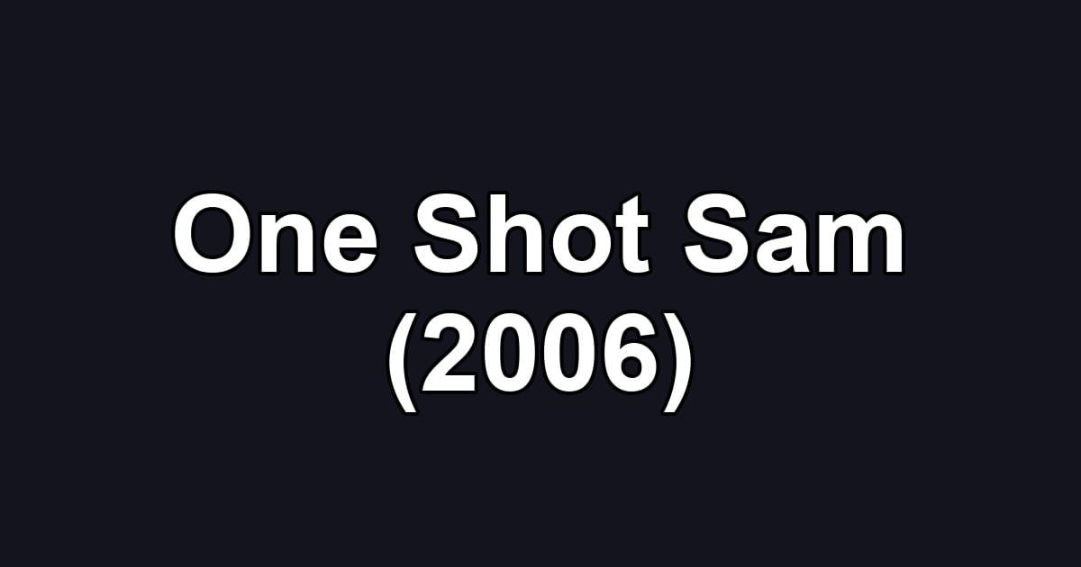 One Shot Sam (2006)