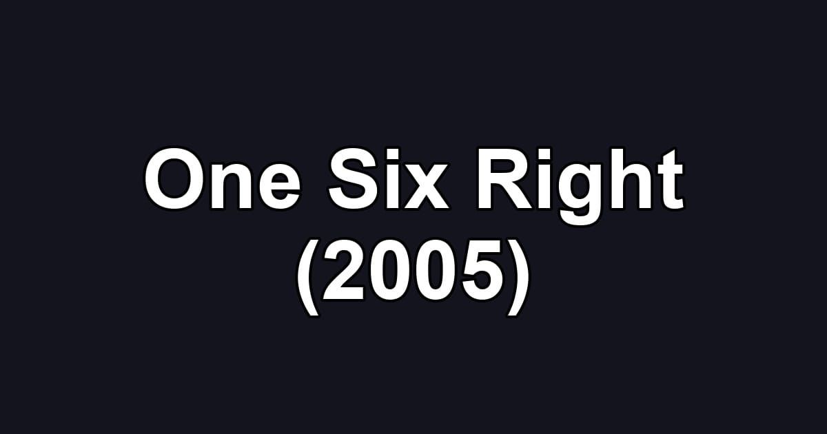 One Six Right (2005)