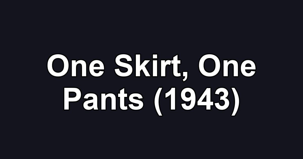 One Skirt, One Pants (1943)