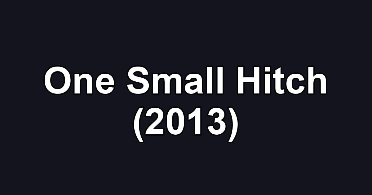 One Small Hitch (2013)