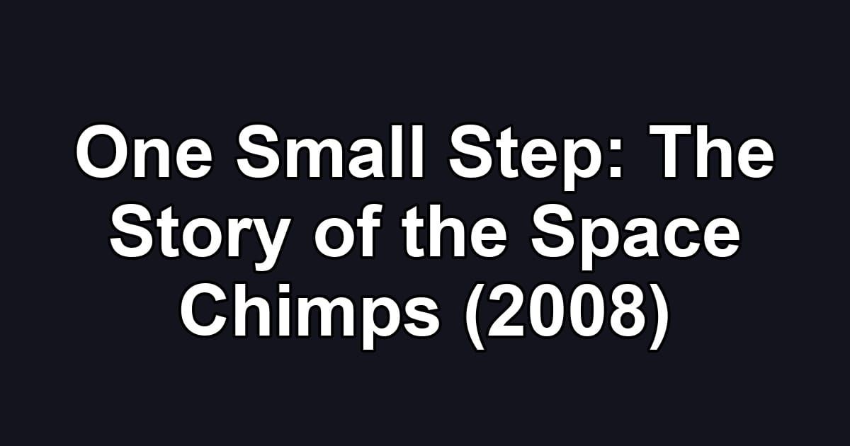 One Small Step: The Story of the Space Chimps (2008)