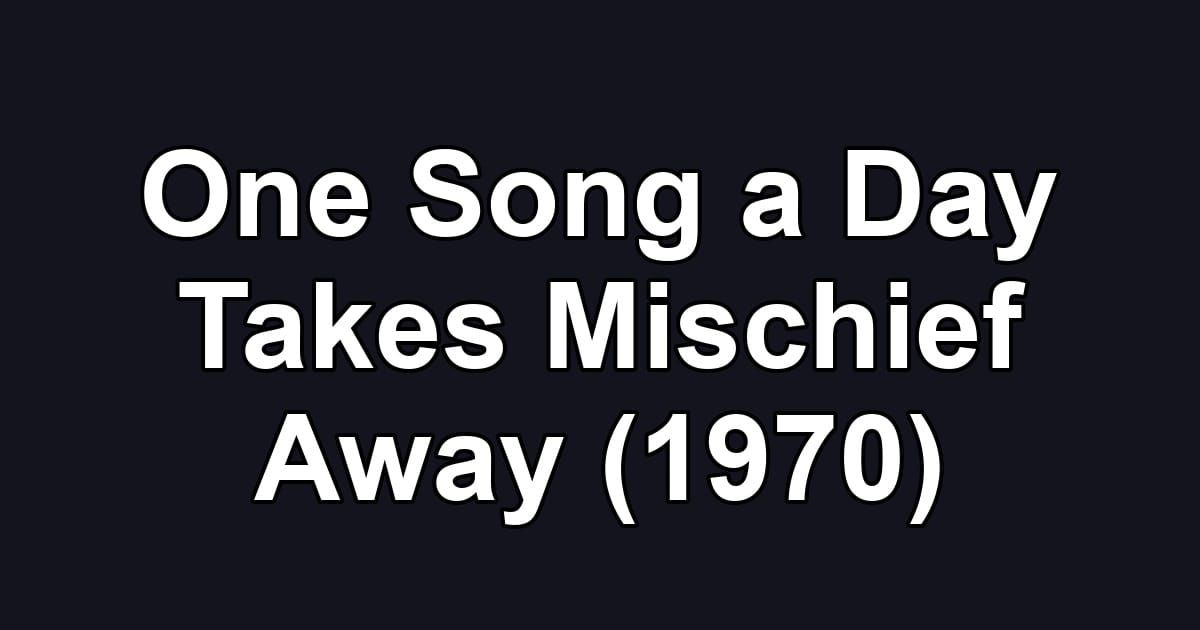 One Song a Day Takes Mischief Away (1970)