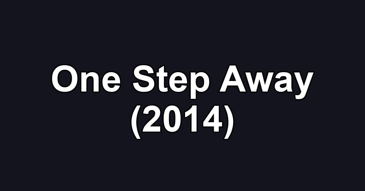 One Step Away (2014)