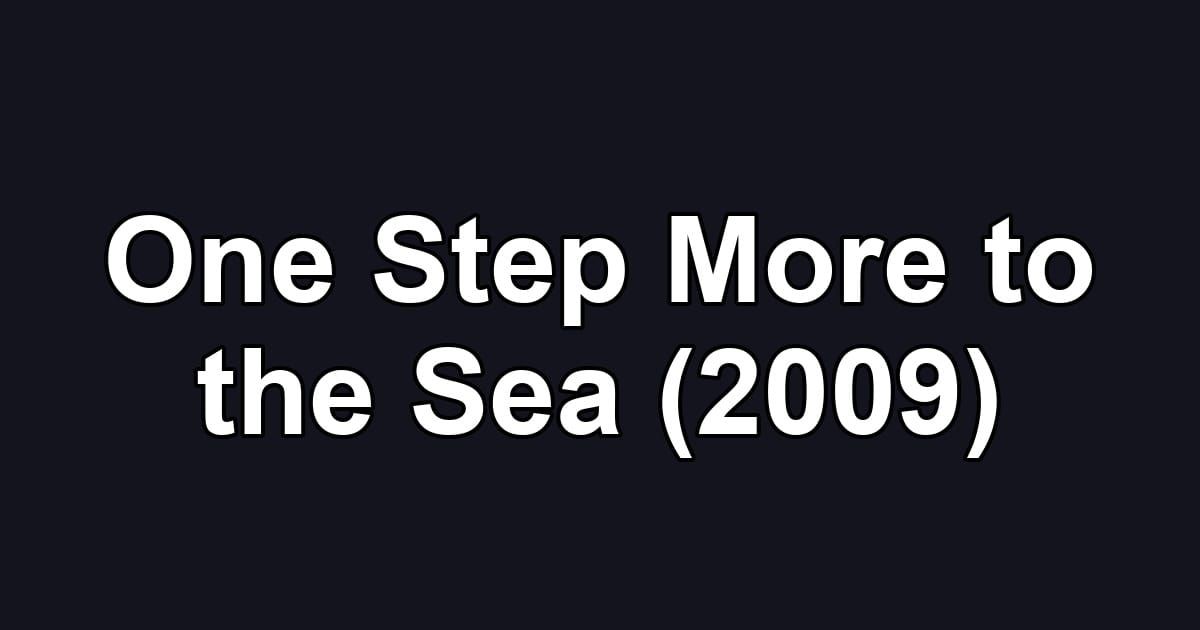 One Step More to the Sea (2009)