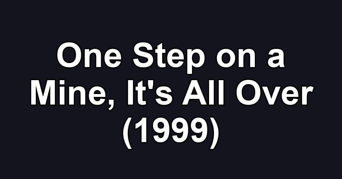 One Step on a Mine, It's All Over (1999)