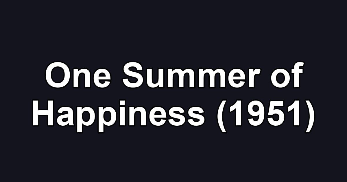 One Summer of Happiness (1951)