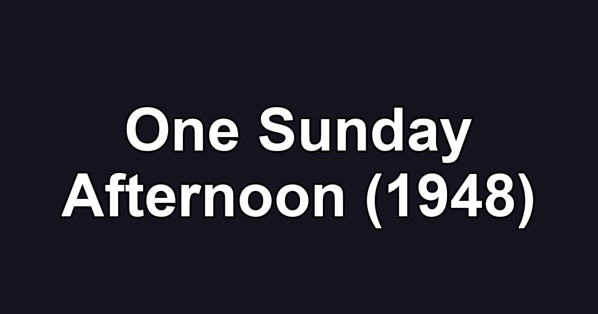 One Sunday Afternoon (1948)