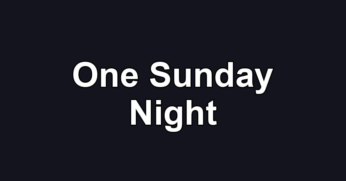 One Sunday Night