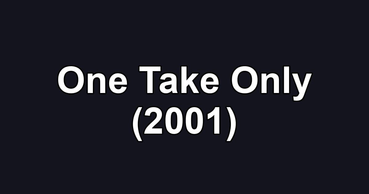 One Take Only (2001)