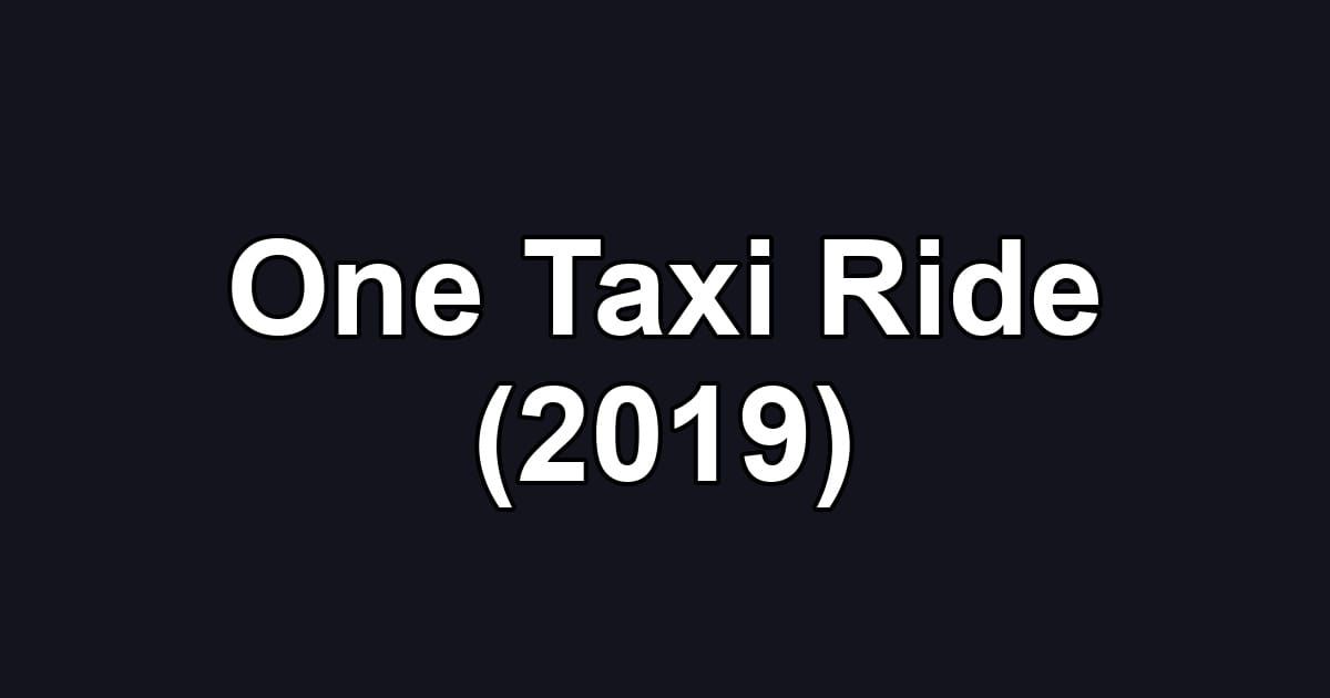 One Taxi Ride (2019)