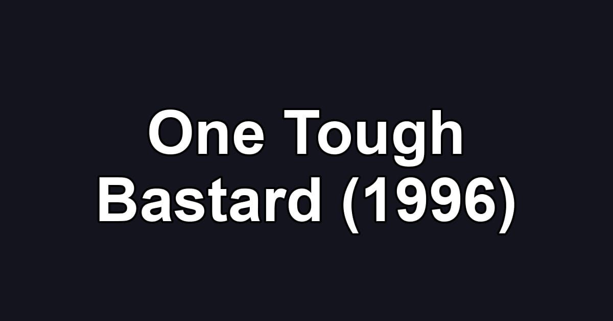 One Tough Bastard (1996)