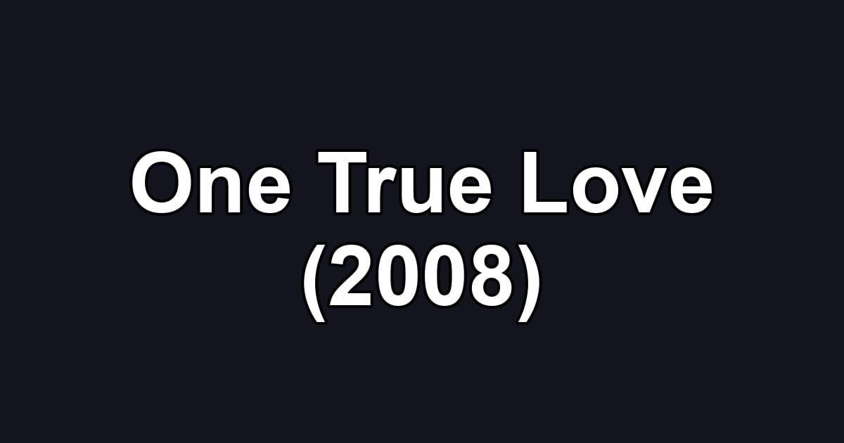 One True Love (2008)