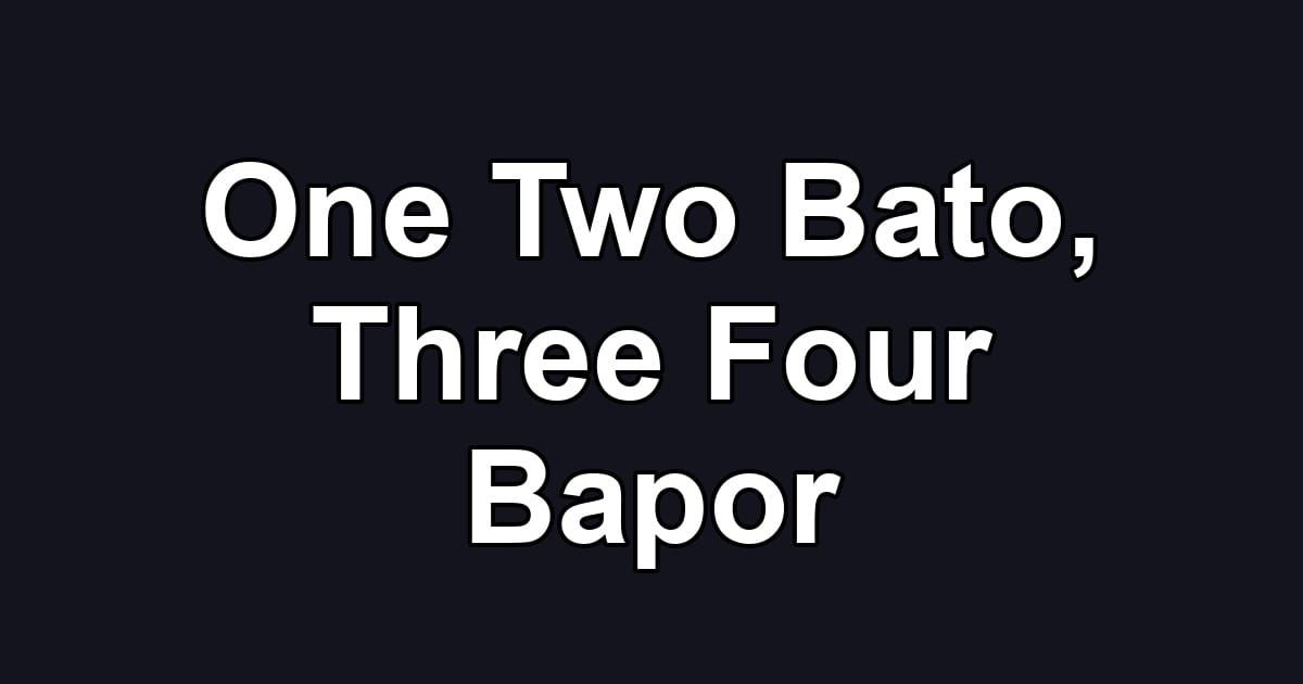 One Two Bato, Three Four Bapor