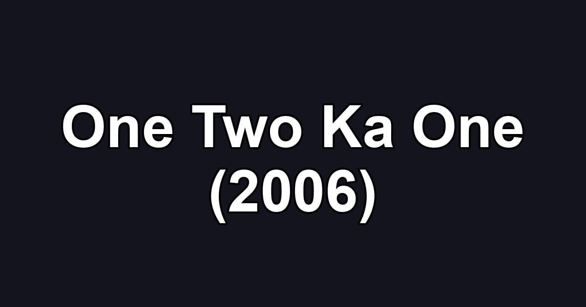 One Two Ka One (2006)