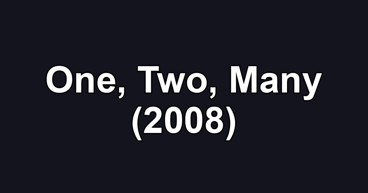 One, Two, Many (2008)
