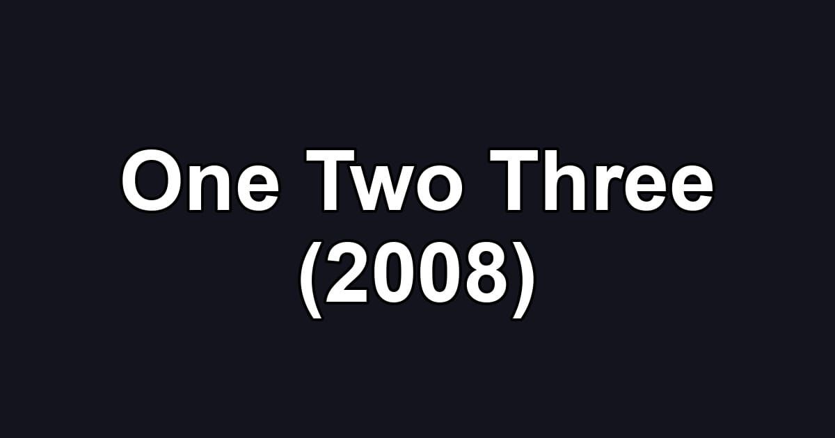 One Two Three (2008)