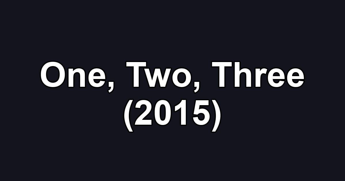 One, Two, Three (2015)