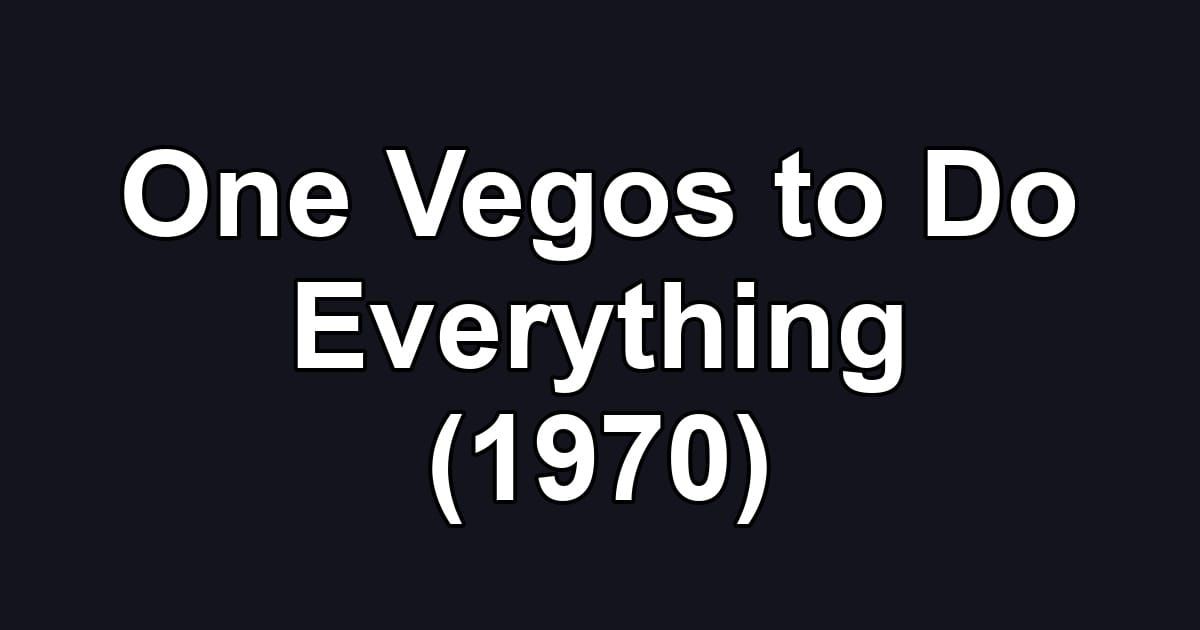 One Vegos to Do Everything (1970)