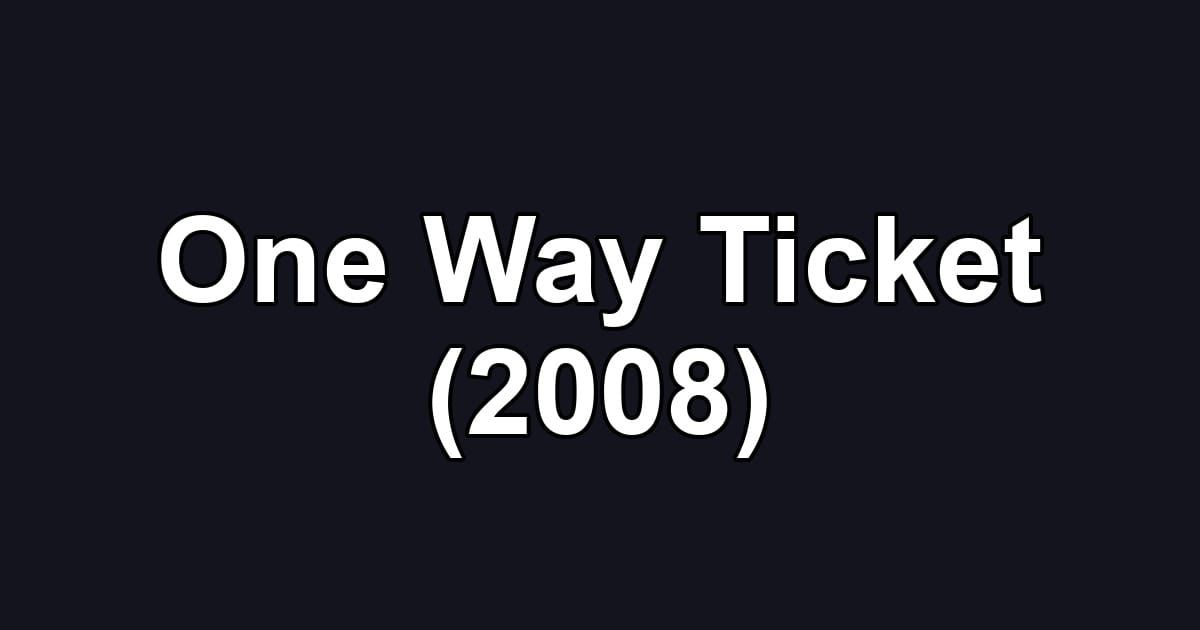 One Way Ticket (2008)