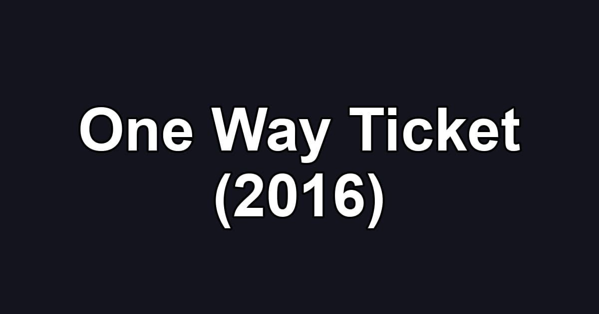 One Way Ticket (2016)