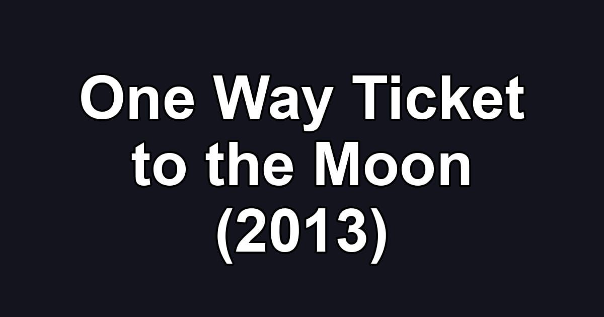 One Way Ticket to the Moon (2013)