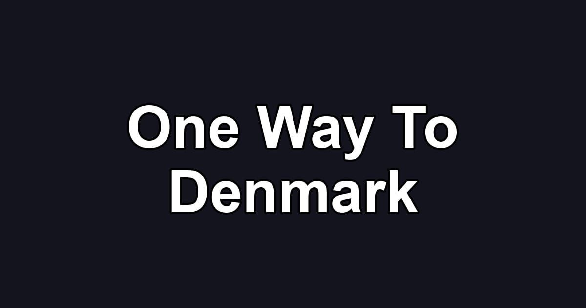 One Way To Denmark